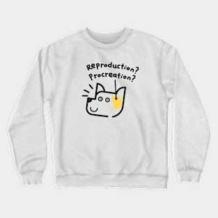 A Dog's Mind: Reproduction? Procreation? Crewneck Sweatshirt